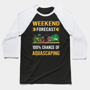 Weekend Forecast Aquascaping Aquascape Aquascaper Baseball T-Shirt